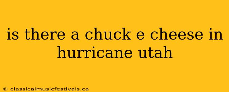 is there a chuck e cheese in hurricane utah