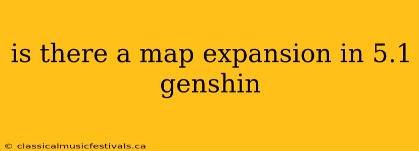 is there a map expansion in 5.1 genshin