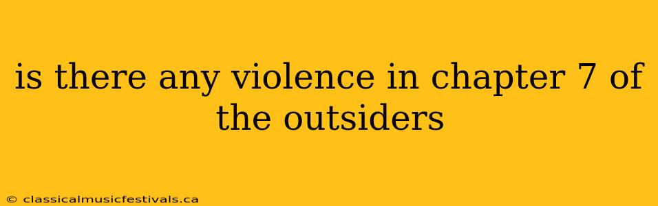 is there any violence in chapter 7 of the outsiders