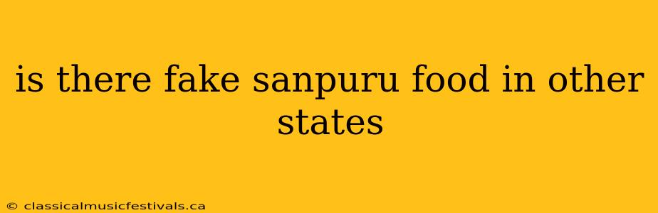 is there fake sanpuru food in other states