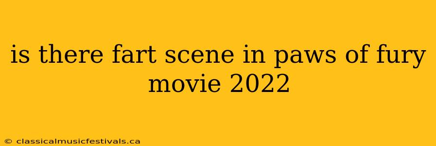 is there fart scene in paws of fury movie 2022