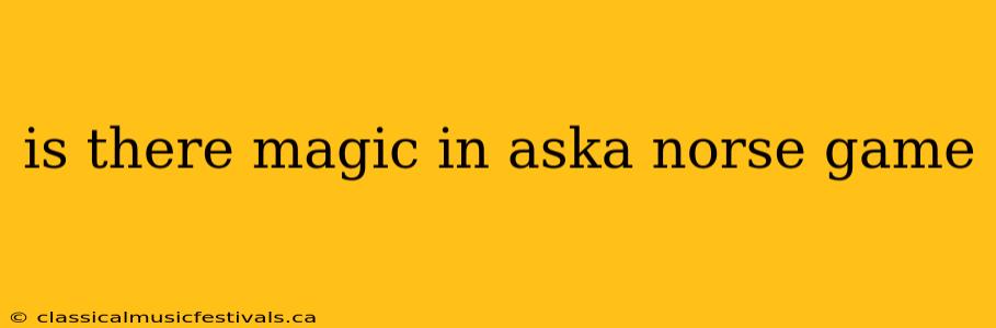 is there magic in aska norse game