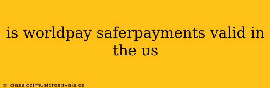 is worldpay saferpayments valid in the us