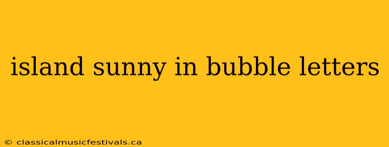 island sunny in bubble letters