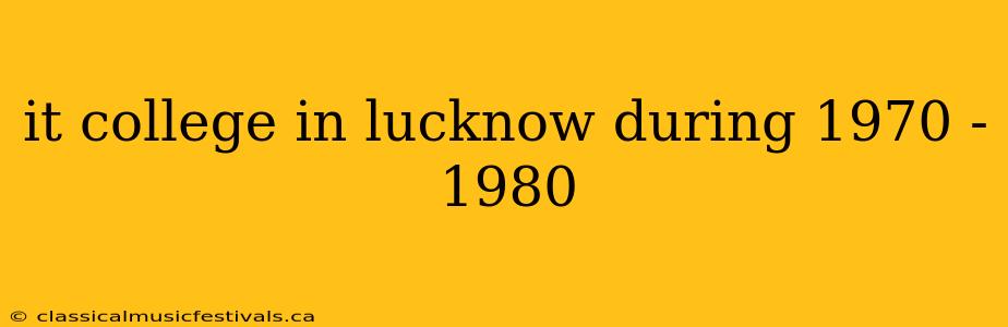 it college in lucknow during 1970 - 1980