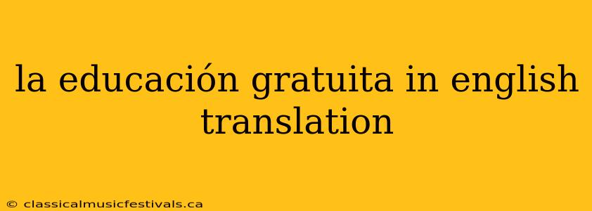 la educación gratuita in english translation