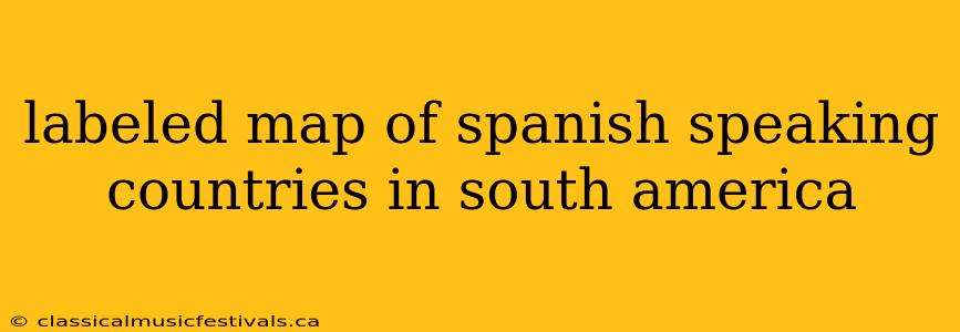 labeled map of spanish speaking countries in south america