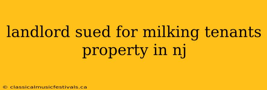 landlord sued for milking tenants property in nj