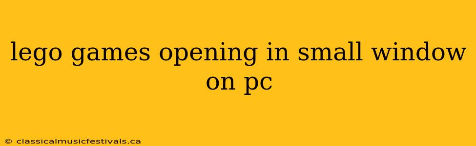 lego games opening in small window on pc