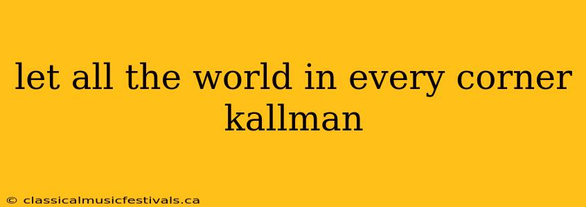 let all the world in every corner kallman