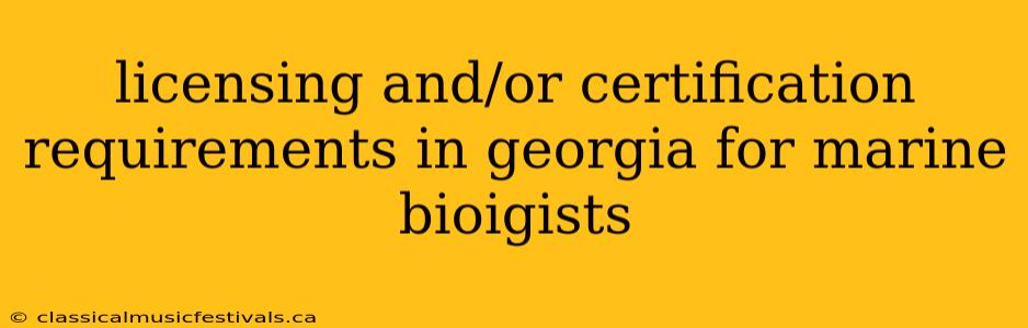 licensing and/or certification requirements in georgia for marine bioigists