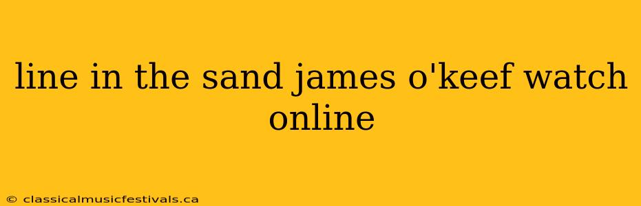 line in the sand james o'keef watch online