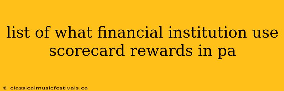 list of what financial institution use scorecard rewards in pa