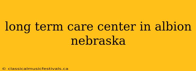 long term care center in albion nebraska