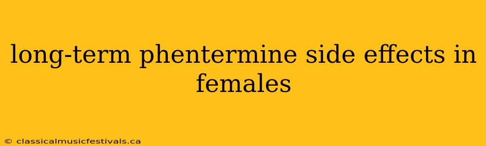 long-term phentermine side effects in females