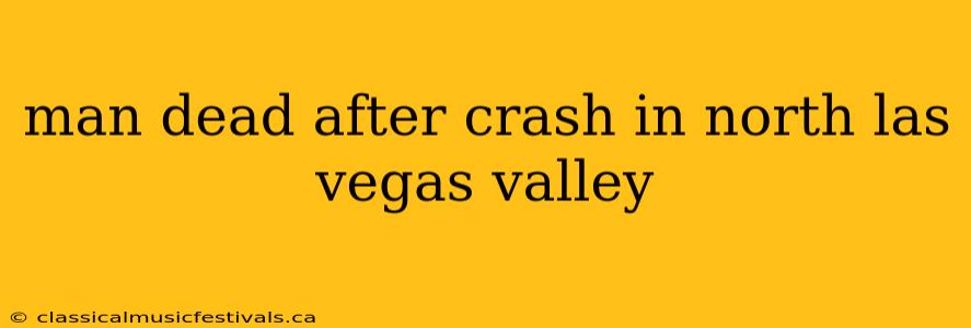 man dead after crash in north las vegas valley