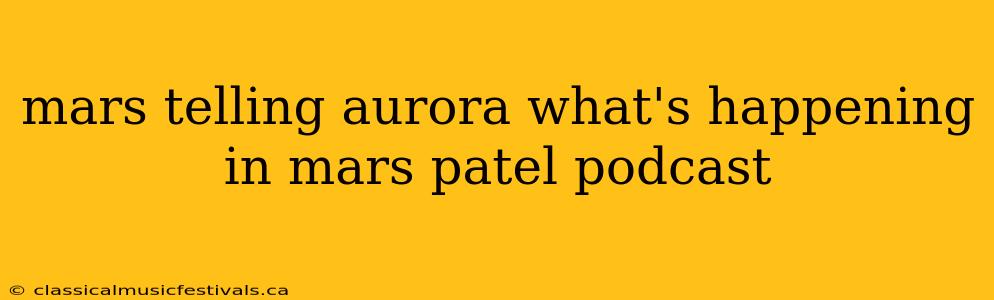 mars telling aurora what's happening in mars patel podcast