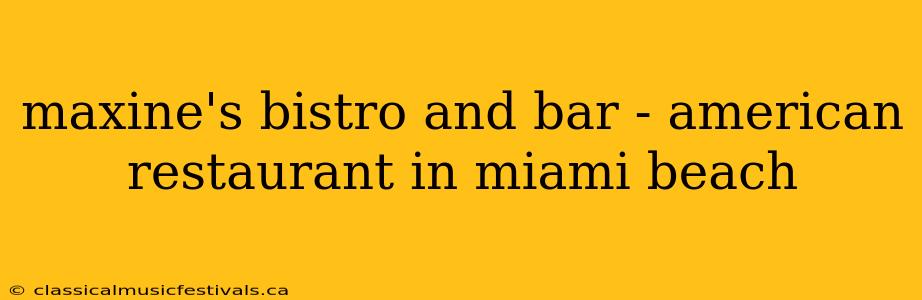 maxine's bistro and bar - american restaurant in miami beach