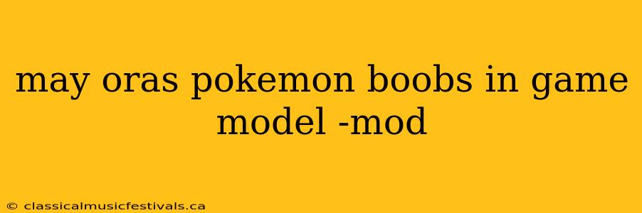 may oras pokemon boobs in game model -mod