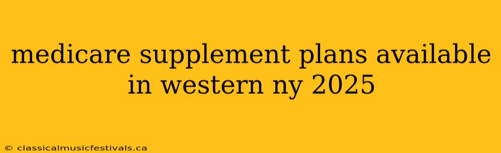 medicare supplement plans available in western ny 2025