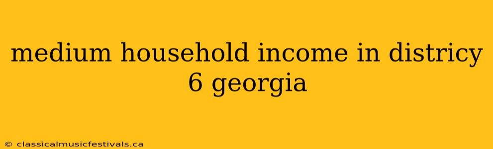 medium household income in districy 6 georgia