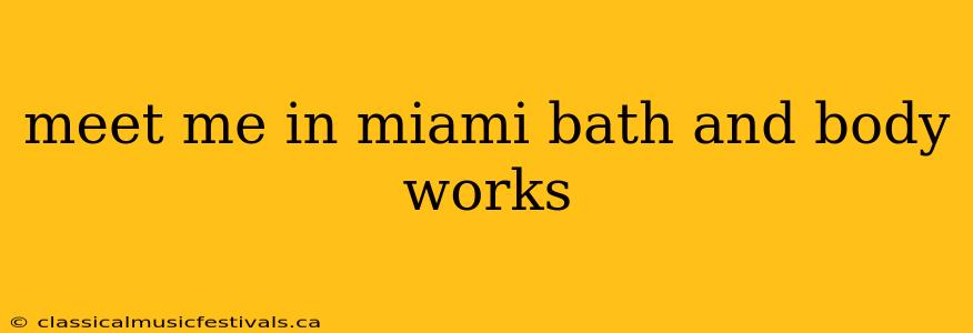 meet me in miami bath and body works