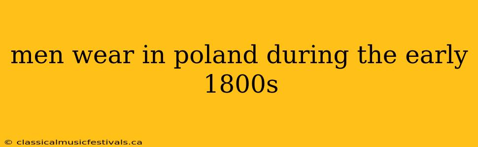 men wear in poland during the early 1800s