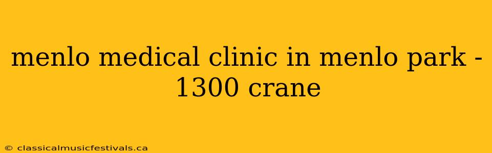 menlo medical clinic in menlo park - 1300 crane