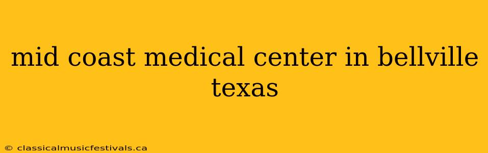 mid coast medical center in bellville texas