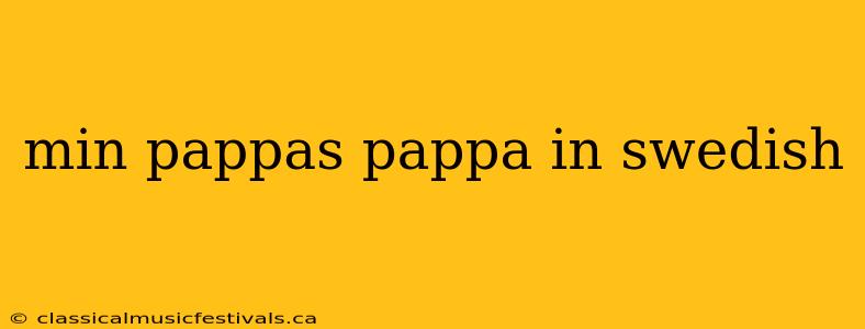 min pappas pappa in swedish