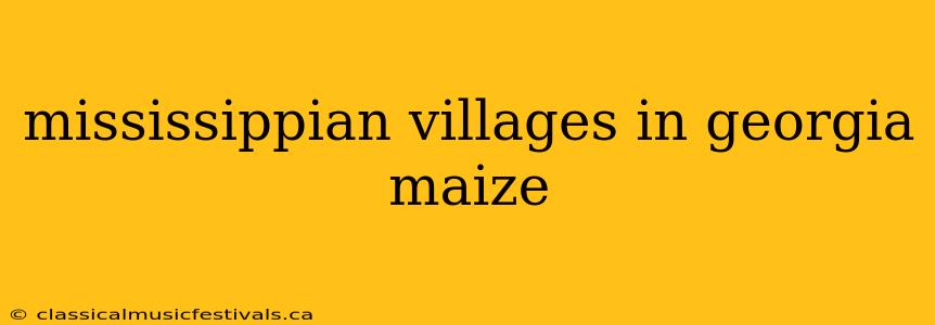 mississippian villages in georgia maize