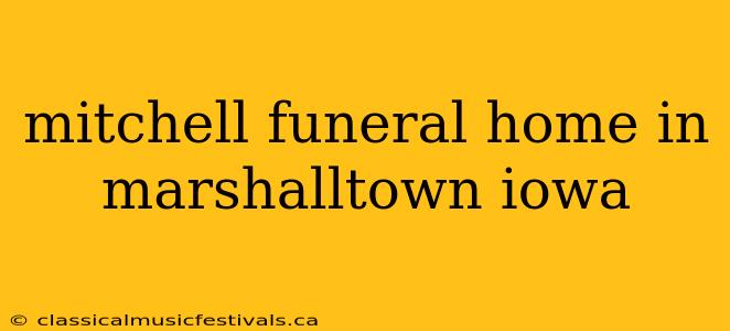 mitchell funeral home in marshalltown iowa