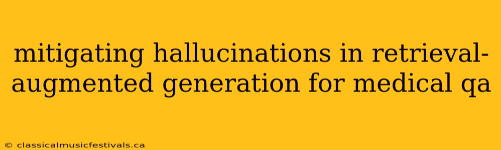 mitigating hallucinations in retrieval-augmented generation for medical qa