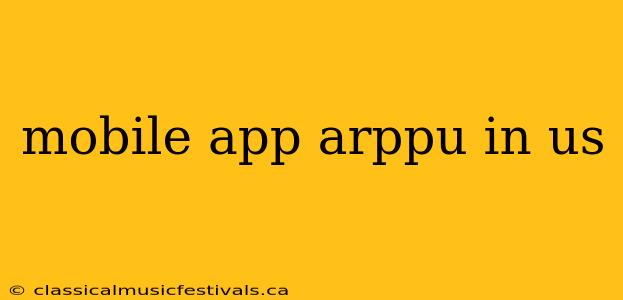 mobile app arppu in us