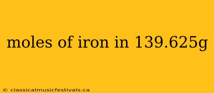 moles of iron in 139.625g