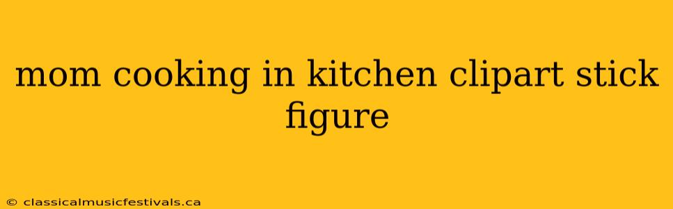 mom cooking in kitchen clipart stick figure