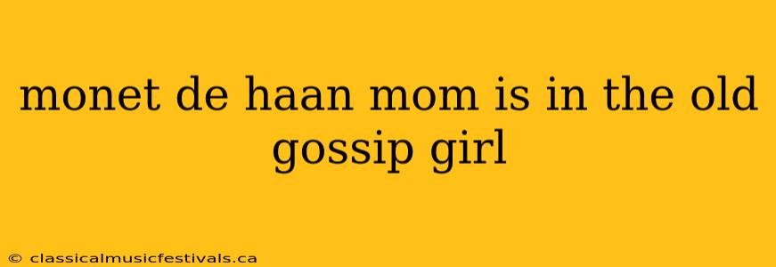 monet de haan mom is in the old gossip girl