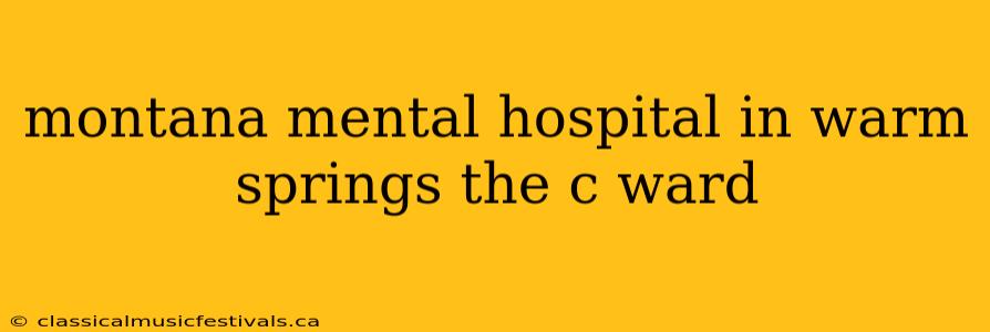 montana mental hospital in warm springs the c ward