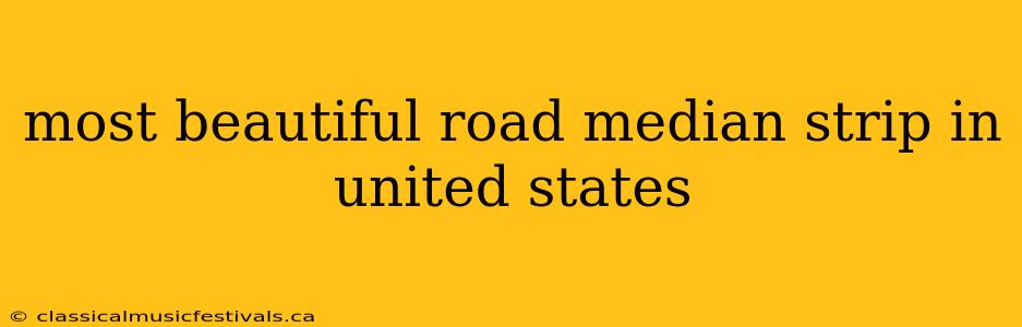 most beautiful road median strip in united states