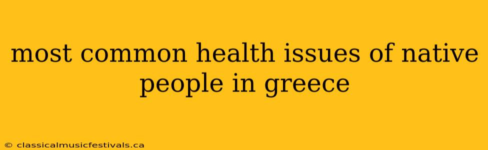 most common health issues of native people in greece