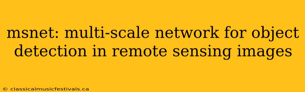 msnet: multi-scale network for object detection in remote sensing images