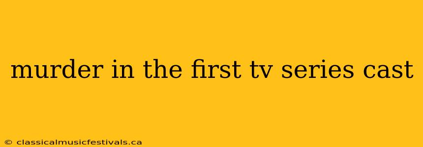 murder in the first tv series cast