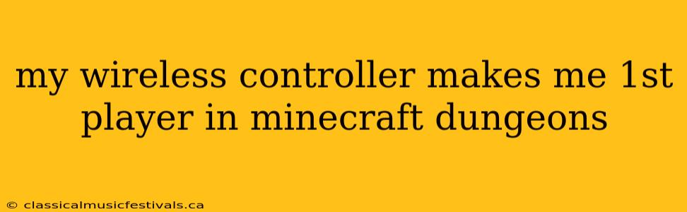 my wireless controller makes me 1st player in minecraft dungeons