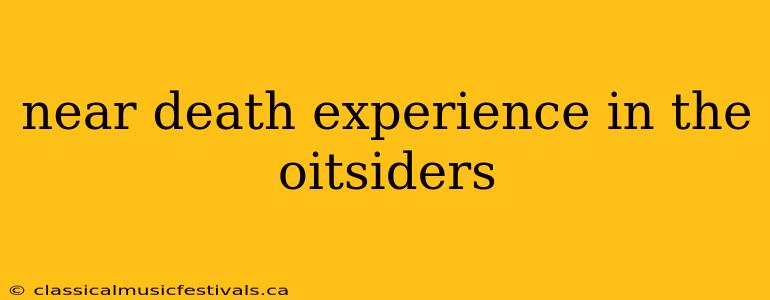 near death experience in the oitsiders