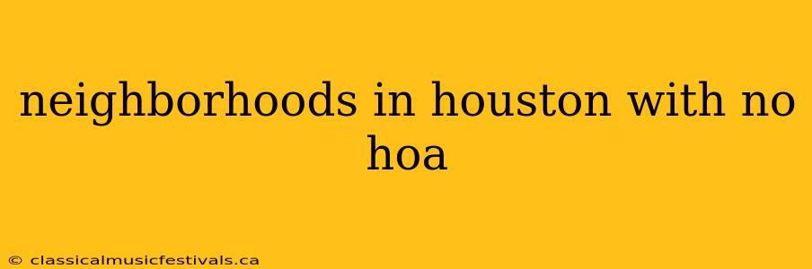 neighborhoods in houston with no hoa