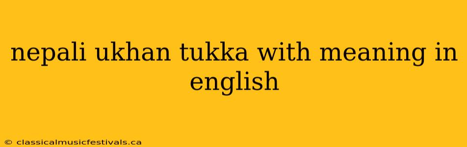 nepali ukhan tukka with meaning in english