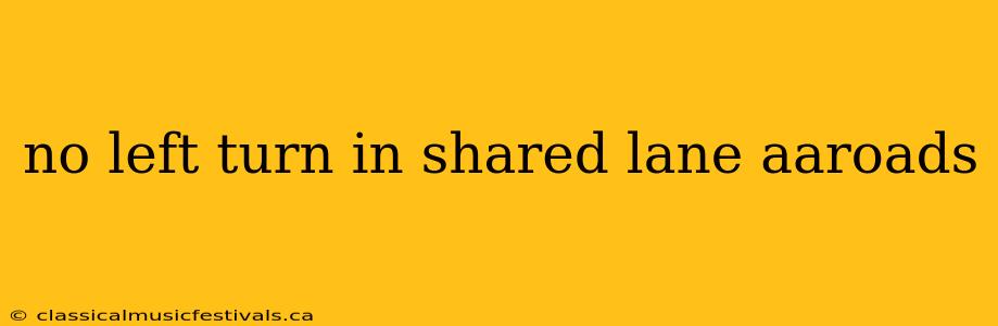 no left turn in shared lane aaroads