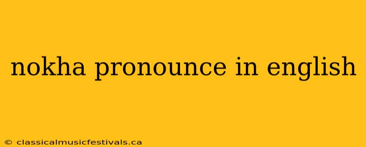 nokha pronounce in english