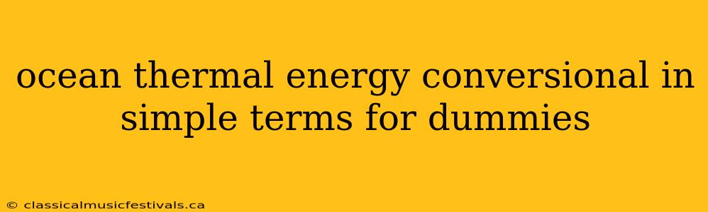 ocean thermal energy conversional in simple terms for dummies