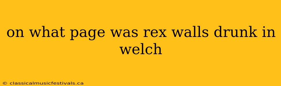 on what page was rex walls drunk in welch